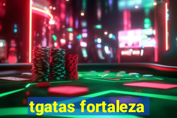 tgatas fortaleza